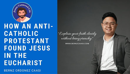 JCL 2020: HOW AN ANTI-CATHOLIC PROTESTANT FOUND JESUS IN THE EUCHARIST by Bernz Caasi