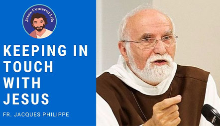 JCL 2020: KEEPING IN CONTACT WITH JESUS by Fr. Jacques Philippe