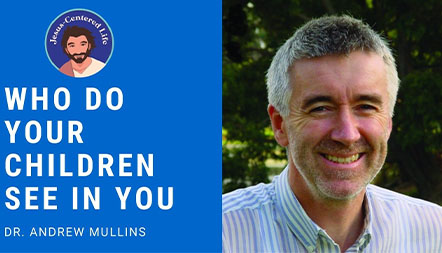 JCL 2020: WHO DO YOUR CHILDREN SEE IN YOU by Andrew Mullins