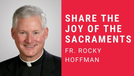 JCL 2021: SHARE THE JOY OF THE SACRAMENTS by Fr. Francis “Rocky” Hoffman