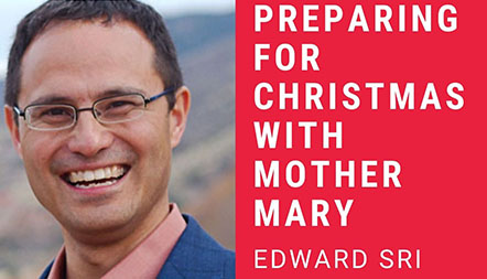 JCL 2021: PREPARING FOR CHRISTMAS WITH MOTHER MARY by Dr. Edward Sri