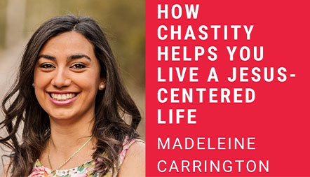JCL 2021: HOW CHASTITY HELPS YOU LIVE A JESUS-CENTERED LIFE by Madeleine Carrington